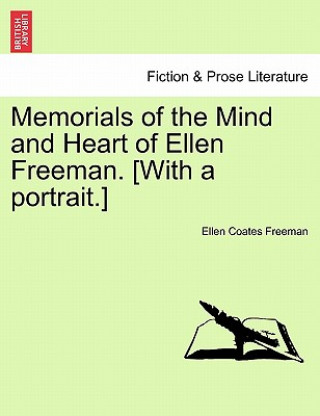 Książka Memorials of the Mind and Heart of Ellen Freeman. [With a Portrait.] Ellen Coates Freeman