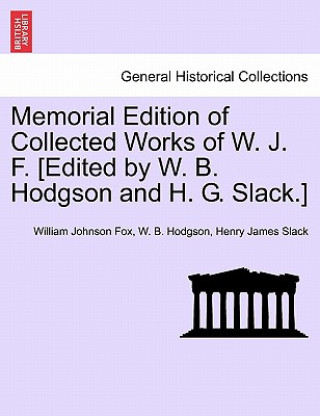 Kniha Memorial Edition of Collected Works of W. J. F. [Edited by W. B. Hodgson and H. G. Slack.] Vol. VIII. Henry James Slack