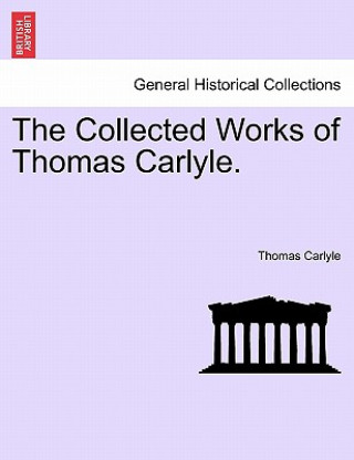 Kniha Collected Works of Thomas Carlyle. Thomas Carlyle