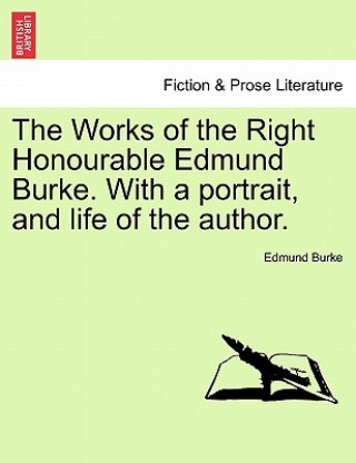 Carte Works of the Right Honourable Edmund Burke. with a Portrait, and Life of the Author. Burke