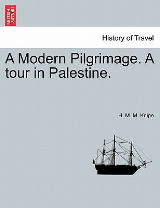 Książka Modern Pilgrimage. a Tour in Palestine. H M M Knipe