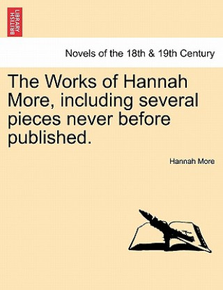 Könyv Works of Hannah More, Including Several Pieces Never Before Published. Hannah More