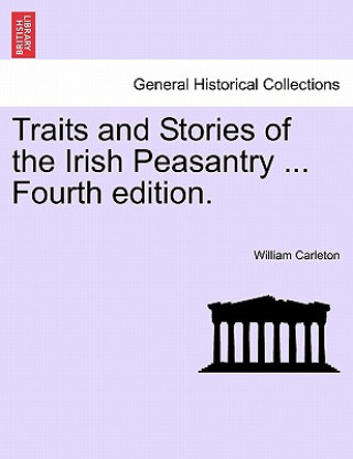 Carte Traits and Stories of the Irish Peasantry ... Fourth Edition. William Carleton