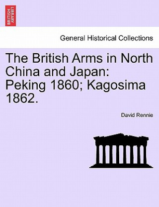 Könyv British Arms in North China and Japan David Rennie
