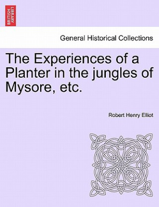 Kniha Experiences of a Planter in the Jungles of Mysore, Etc. Vol. II Robert Henry Elliot