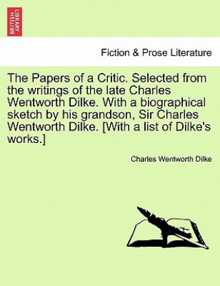 Книга Papers of a Critic. Selected from the Writings of the Late Charles Wentworth Dilke. with a Biographical Sketch by His Grandson, Sir Charles Wentworth Dilke