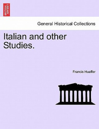 Kniha Italian and Other Studies. Francis Hueffer