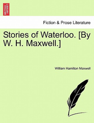 Книга Stories of Waterloo. [By W. H. Maxwell.] William Hamilton Maxwell