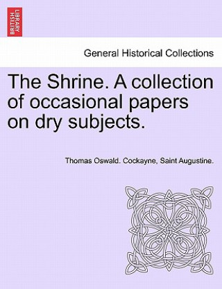 Kniha Shrine. a Collection of Occasional Papers on Dry Subjects. Saint Augustine