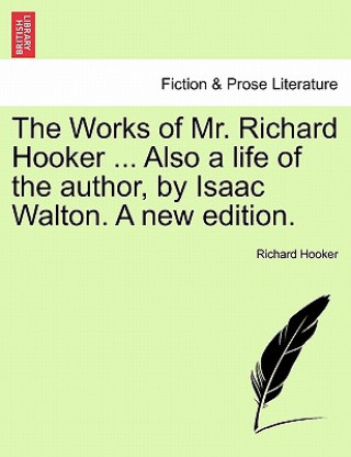 Книга Works of Mr. Richard Hooker ... Also a Life of the Author, by Isaac Walton. a New Edition. Richard Hooker