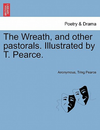 Book Wreath, and Other Pastorals. Illustrated by T. Pearce. Tring Pearce