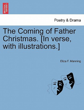 Kniha Coming of Father Christmas. [In Verse, with Illustrations.] Eliza F Manning