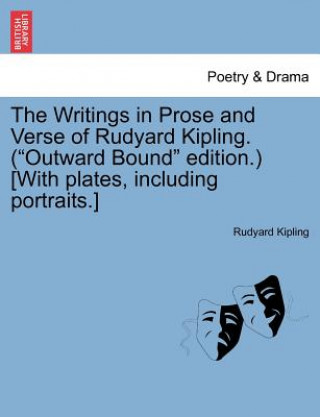 Kniha Writings in Prose and Verse of Rudyard Kipling. ("Outward Bound" Edition.) [With Plates, Including Portraits.] Rudyard Kipling