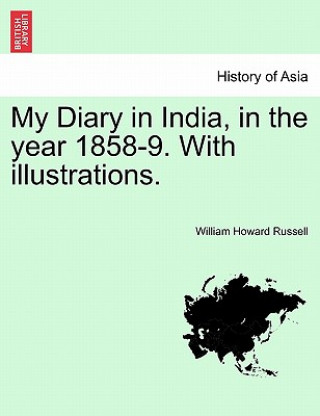 Book My Diary in India, in the Year 1858-9. with Illustrations. Vol. I. Russell