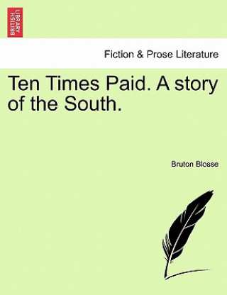 Könyv Ten Times Paid. a Story of the South. Bruton Blosse