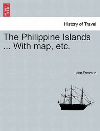 Buch Philippine Islands ... With map, etc. In One Volume John Foreman