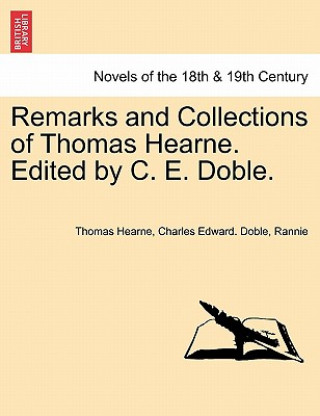 Könyv Remarks and Collections of Thomas Hearne. Edited by C. E. Doble. Rannie