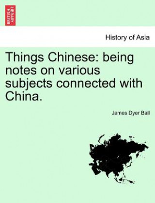 Könyv Things Chinese James Dyer Ball