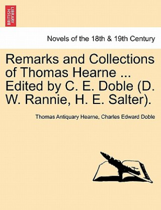 Książka Remarks and Collections of Thomas Hearne ... Edited by C. E. Doble (D. W. Rannie, H. E. Salter). Charles Edward Doble