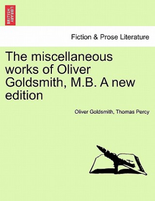 Carte miscellaneous works of Oliver Goldsmith, M.B. A new edition. VOLUME III Percy