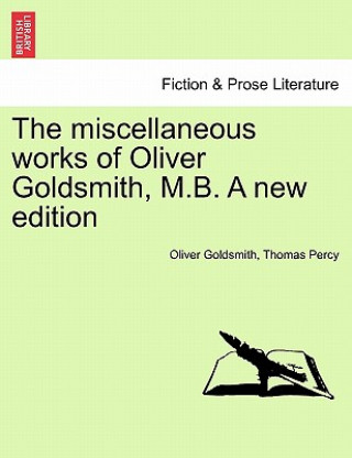 Knjiga miscellaneous works of Oliver Goldsmith, M.B. A new edition. VOLUME III Percy