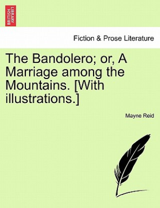 Kniha Bandolero; Or, a Marriage Among the Mountains. [With Illustrations.] Captain Mayne Reid