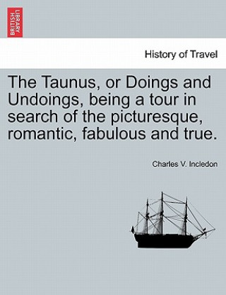 Book Taunus, or Doings and Undoings, being a tour in search of the picturesque, romantic, fabulous and true. Charles V Incledon