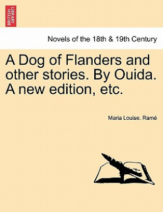 Kniha Dog of Flanders and Other Stories. by Ouida. a New Edition, Etc. Maria Louise Ram