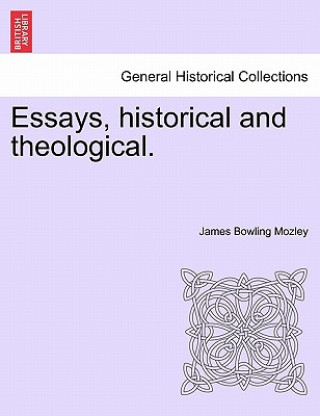 Kniha Essays, Historical and Theological. James Bowling Mozley