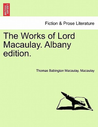 Buch Works of Lord Macaulay. Albany Edition. Thomas Babington Macaulay