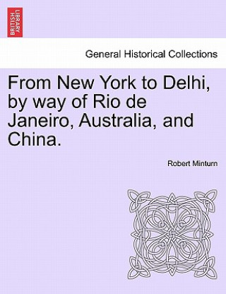 Buch From New York to Delhi, by Way of Rio de Janeiro, Australia, and China. Robert Minturn