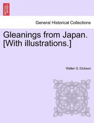 Kniha Gleanings from Japan. [With Illustrations.] Walter G Dickson
