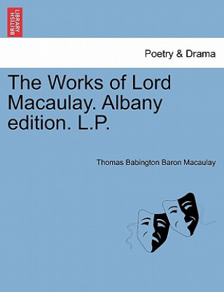 Kniha Works of Lord Macaulay. Albany Edition. L.P. Thomas Babington Baron Macaulay