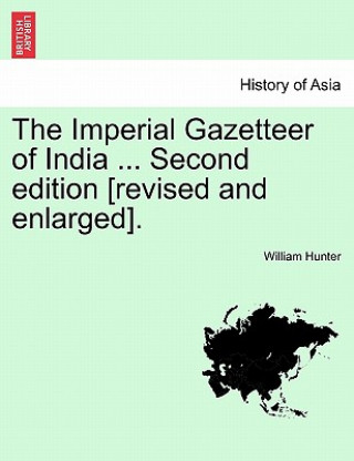 Kniha Imperial Gazetteer of India ... Second edition [revised and enlarged]. Volume XI. Second Edition. William Hunter