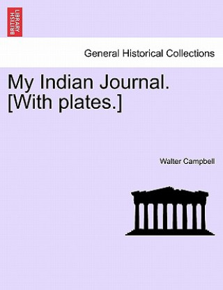 Knjiga My Indian Journal. [With plates.] Walter Campbell