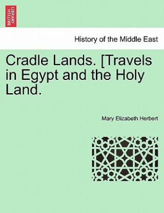 Kniha Cradle Lands. [travels in Egypt and the Holy Land. Mary Elizabeth Herbert