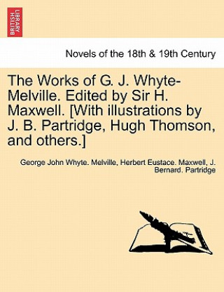 Carte Works of G. J. Whyte-Melville. Edited by Sir H. Maxwell. [With Illustrations by J. B. Partridge, Hugh Thomson, and Others.] Hugh Thomson
