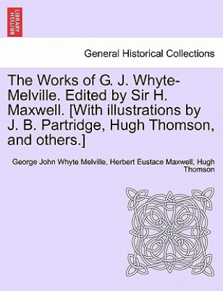 Knjiga Works of G. J. Whyte-Melville. Edited by Sir H. Maxwell. [With Illustrations by J. B. Partridge, Hugh Thomson, and Others.] Hugh Thomson