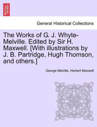 Книга Works of G. J. Whyte-Melville. Edited by Sir H. Maxwell. [With Illustrations by J. B. Partridge, Hugh Thomson, and Others.] Volume VII Maxwell