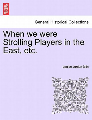 Knjiga When We Were Strolling Players in the East, Etc. Louise Jordan Miln