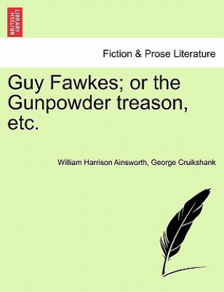 Könyv Guy Fawkes; Or the Gunpowder Treason, Etc. George Cruikshank