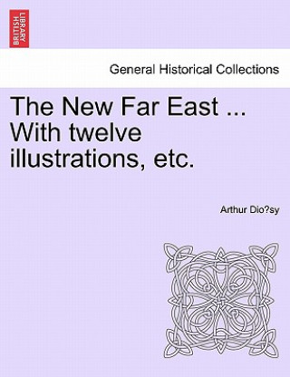 Carte New Far East ... with Twelve Illustrations, Etc. Arthur Dio Sy