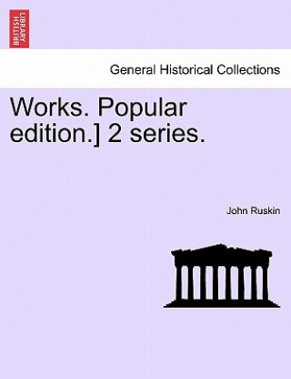 Kniha Works. Popular Edition.] 2 Series. John Ruskin