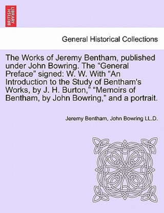 Book Works of Jeremy Bentham, published under John Bowring. The General Preface signed John Bowring LL D