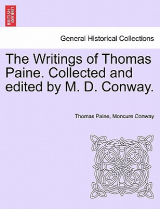 Knjiga Writings of Thomas Paine. Collected and Edited by M. D. Conway. Volume I Moncure Daniel Conway