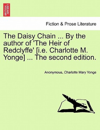 Книга Daisy Chain ... by the Author of 'the Heir of Redclyffe' [i.E. Charlotte M. Yonge] ... the Second Edition. Charlotte Mary Yonge