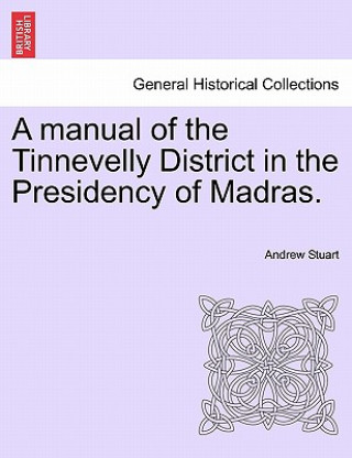 Carte Manual of the Tinnevelly District in the Presidency of Madras. Andrew (University of Warwick) Stuart