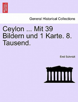 Book Ceylon ... Mit 39 Bildern Und 1 Karte. 8. Tausend. Emil Schmidt