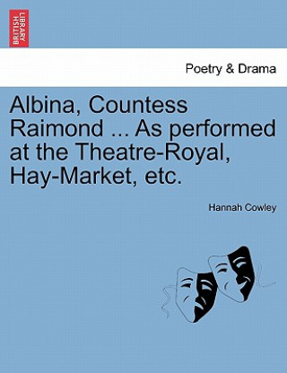 Книга Albina, Countess Raimond ... as Performed at the Theatre-Royal, Hay-Market, Etc. Hannah Cowley