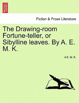 Книга Drawing-Room Fortune-Teller, or Sibylline Leaves. by A. E. M. K. A E M K